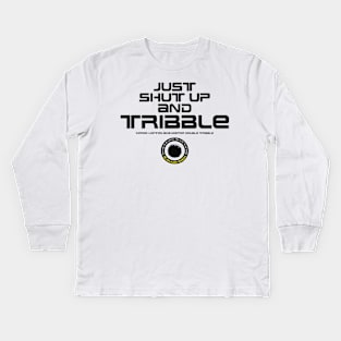 Just Shut Up and TRIBBLE, man! Kids Long Sleeve T-Shirt